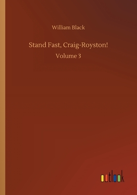 Stand Fast, Craig-Royston!: Volume 3 by William Black