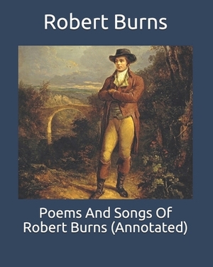 Poems And Songs Of Robert Burns (Annotated) by Robert Burns