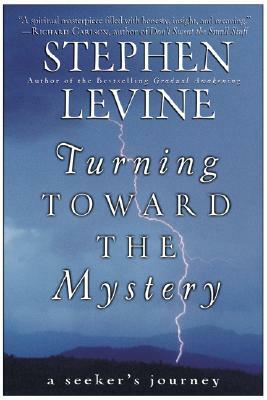 Turning Toward the Mystery: A Seeker's Journey by Stephen Levine