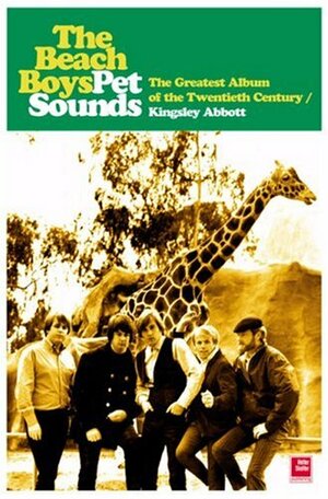 The Beach Boys' Pet Sounds: The Greatest Album of the Twentieth Century by Kingsley Abbott, Jimmy Webb
