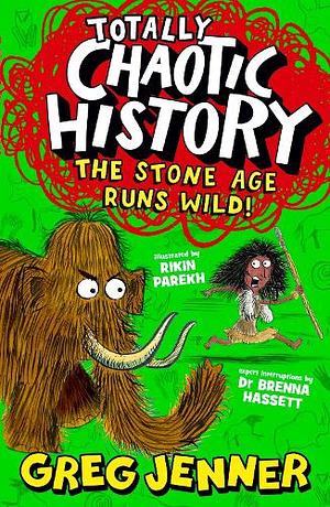 Totally Chaotic History: The Stone Age Runs Wild! by Greg Jenner