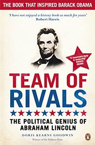 Team of Rivals: The Political Genius of Abraham Lincoln by Doris Kearns Goodwin