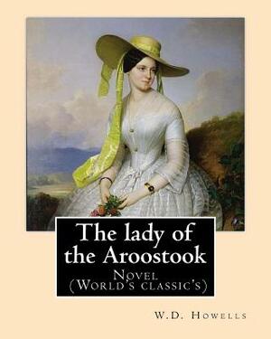 The lady of the Aroostook (NOVEL) By: W.D.Howells: Novel (World's classic's) by W. D. Howells