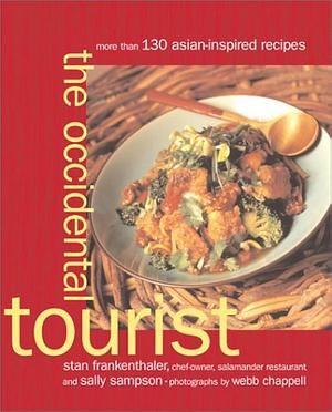 The Occidental Tourist: More Than 130 Asian-Inspired Recipes by Stan Frankenthaler, Sally Sampson