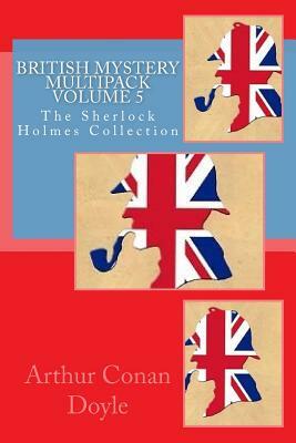 British Mystery Multipack Volume 5: The Sherlock Holmes Collection by Arthur Conan Doyle