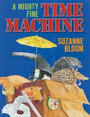 A Mighty Fine Time Machine by Suzanne Bloom