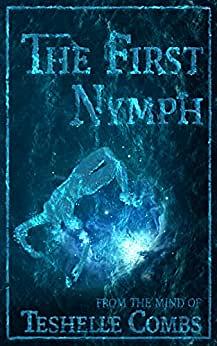 The First Nymph by Teshelle Combs