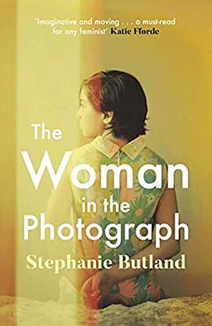 The Woman in the Photograph by Stephanie Butland