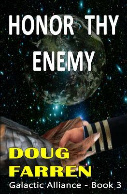Galactic Alliance (Book 3) - Honor Thy Enemy by Doug Farren