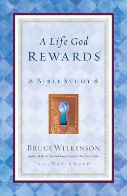A Life God Rewards: Bible Study by Bruce Wilkinson