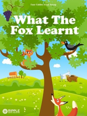 What The Fox Learnt: Four Fables from Aesop by Aesop