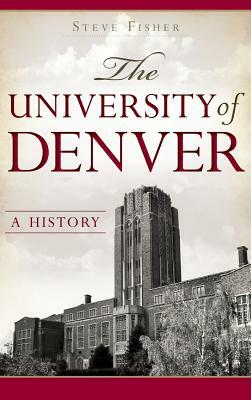 The University of Denver: A History by Steve Fisher