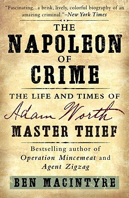 The Napoleon of Crime: The Life and Times of Adam Worth, Master Thief by Ben Macintyre