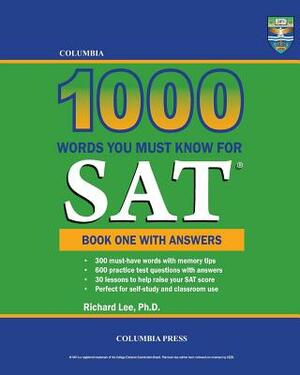 Columbia 1000 Words You Must Know for SAT: Book One with Answers by Richard Lee Ph. D.