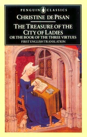 The Treasure of the City of Ladies, or The Book of Three Virtues by Christine de Pizan, Sarah Lawson