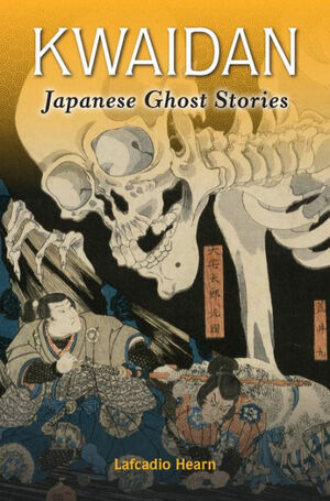 Kwaidan: Japanese Ghost Stories by Lafcadio Hearn