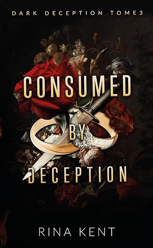 Consumed by deception by Rina Kent