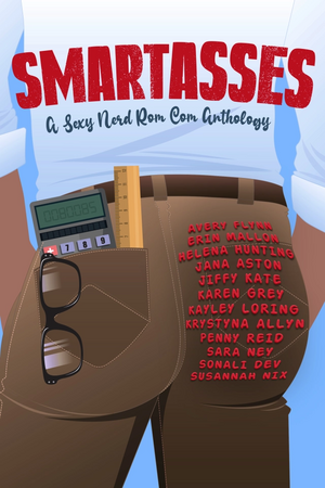 Smartasses: A Sexy Nerd Rom Com Anthology by Jana Aston, Penny Reid, Sonali Dev, Susannah Nix, Karen Grey, Erin Mallon, Krystyna Allyn, Sara Ney, Helena Hunting, Avery Flynn, Kayley Loring, Jiffy Kate