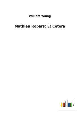 Mathieu Ropars: Et Cetera by William Young