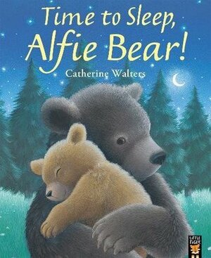 Time to Sleep, Alfie Bear! by Catherine Walters
