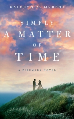 Simply A Matter Of Time by Kathryn K. Murphy