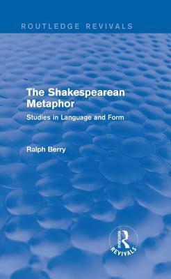 Routledge Revivals: The Shakespearean Metaphor (1990): Studies in Language and Form by Ralph Berry