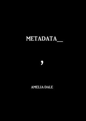 Metadata by Amelia Dale