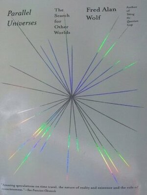 Parallel Universes: The Search For Other Worlds by Fred Alan Wolf