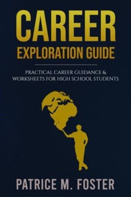 Career Exploration Guide: Career Guidance & Worksheets for High School Students by Patrice M. Foster