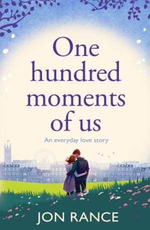 One Hundred Moments of Us by Jon Rance