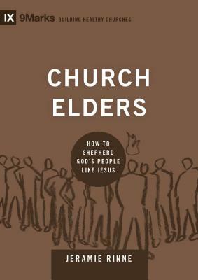 Church Elders: How to Shepherd God's People Like Jesus by Jeramie Rinne
