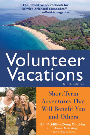 Volunteer Vacations: Short-Term Adventures That Will Benefit You and Others by Anne Geissinger, Doug Cutchins, Bill McMillon, Ed Asner