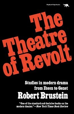 Theatre of Revolt: An Approach to Modern Drama by Robert Brustein