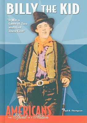 Billy the Kid: It Was a Game of Two and I Got There First by Paul B. Thompson