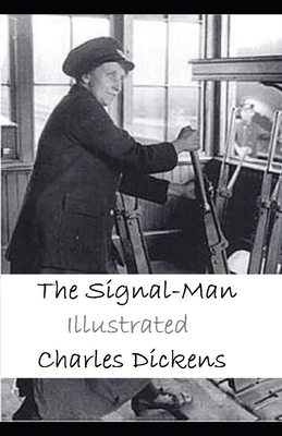 The Signal-Man Illustrated by Charles Dickens