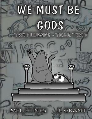 We Must Be Gods: Two Lumps, Year Two by Mel Hynes