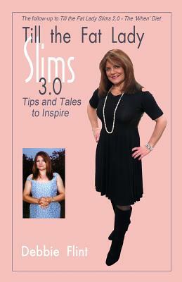 Till the Fat Lady Slims 3.0 - Tips and Tales to Inspire: companion to Book 2.0 by Angela Oltmann, Debbie Flint