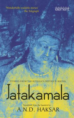 Jatakamala: Stories from the Buddha's Previous Births by A. N. D. Haksar
