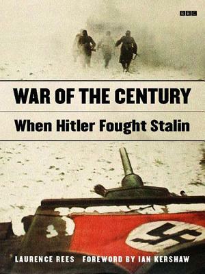 War of the Century: When Hitler Fought Stalin by Laurence Rees