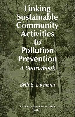 Linking Sustainable Community Activities to Pollution Prevention: A Sourcebook by Beth E. Lachman