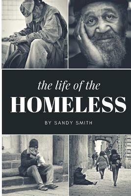 The Life Of The Homeless: Where ever we maybe.There's people layen on benches, under bridges and or where ever they maybe at. This book wasn't e by Sandy Smith