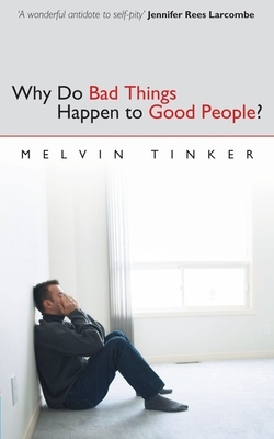 Why Do Bad Things Happen to Good People: Biblical Look at the Problem of Suffering by Melvin Tinker