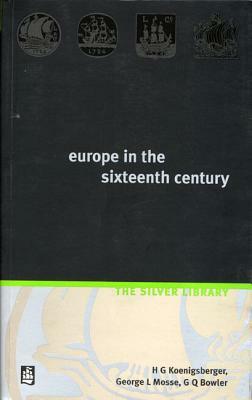 Europe in the Sixteenth Century by George L. Mosse, G. Q. Bowler, H. G. Koenigsberger