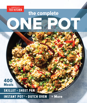 The Complete One Pot: 400 Meals for Your Skillet, Sheet Pan, Instant Pot(r), Dutch Oven, and More by 