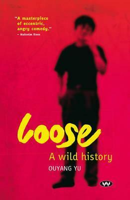 Loose, A Wild History by Ouyang Yu