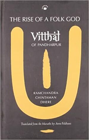 The Rise of a Folk God: Vitthal of Pandharpur by Ramchandra Chintaman Dhere