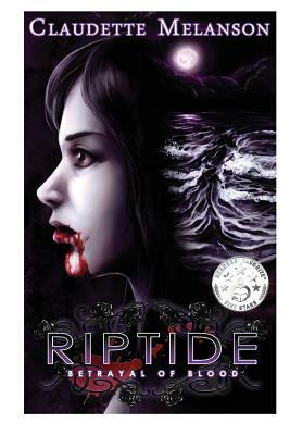 Riptide: Betrayal of Blood by Ron Melanson, Claudette Melanson