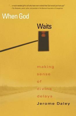 When God Waits: Making Sense of Divine Delays by Jerome Daley