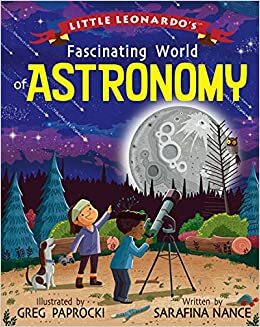 Little Leonardo's Fascinating World of Astronomy by Greg Paprocki, Sarafina Nance