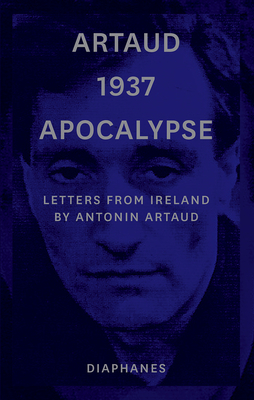 Artaud 1937 Apocalypse: Letters from Ireland by Antonin Artaud